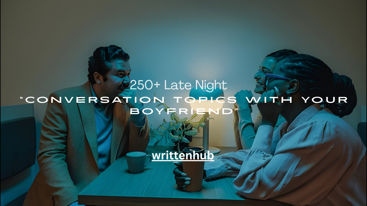 250+ Late Night Conversation Topics with Your Boyfriend