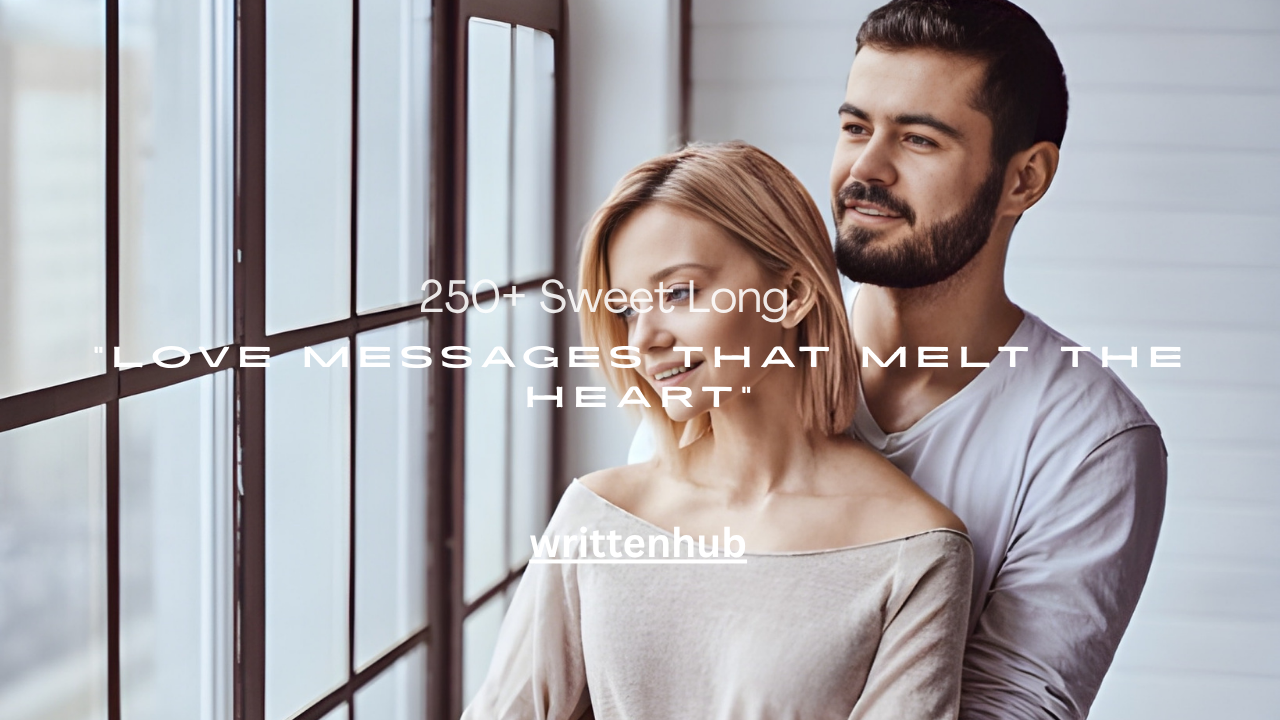 250+ Sweet Long Love Messages That Melt the Heart