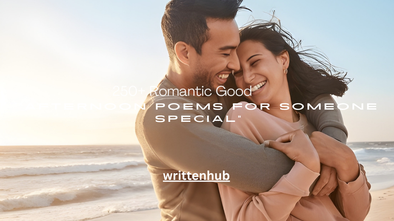 250+ Romantic Good Afternoon Poems for Someone Special