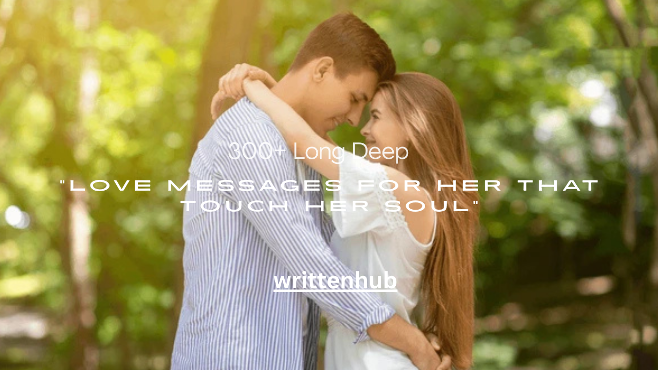 300+ Long Deep Love Messages for Her That Touch Her Soul