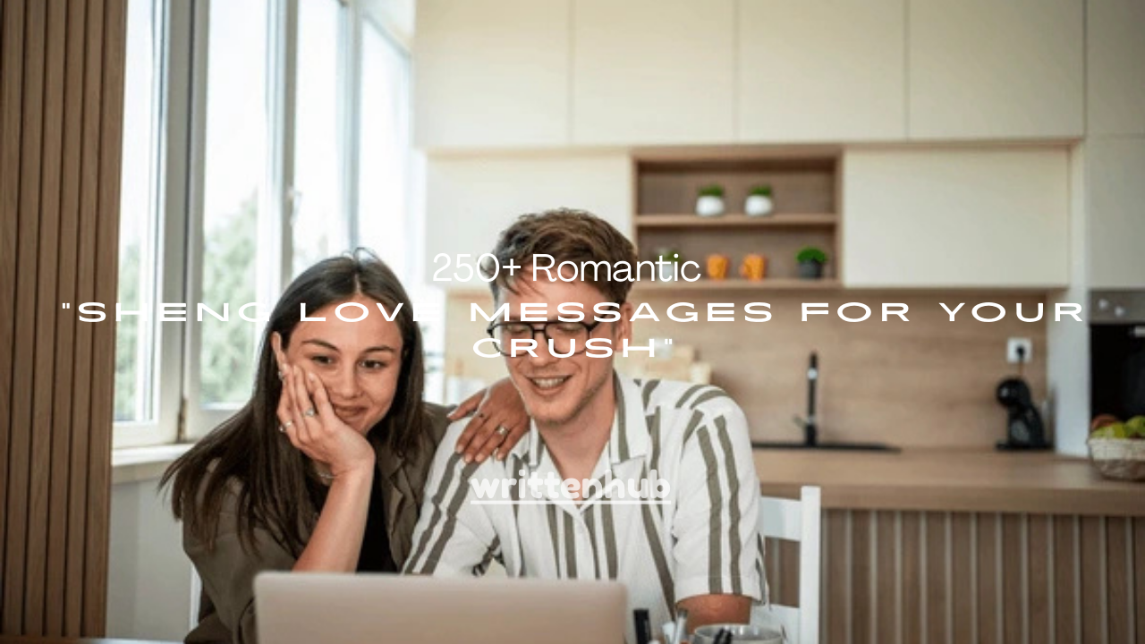 250+ Romantic Sheng Love Messages for Your Crush