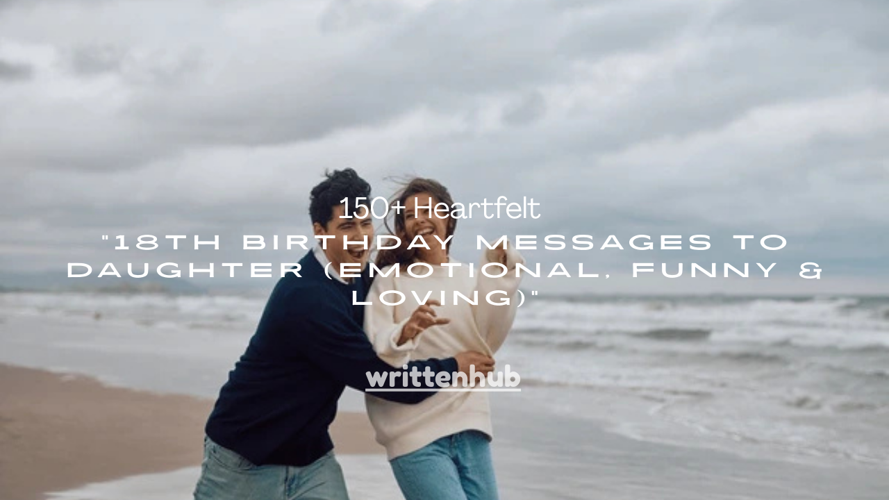 150+ Heartfelt 18th Birthday Messages to Daughter (Emotional, Funny & Loving)
