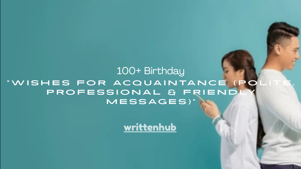 100+ Birthday Wishes for Acquaintance (Polite, Professional & Friendly Messages)