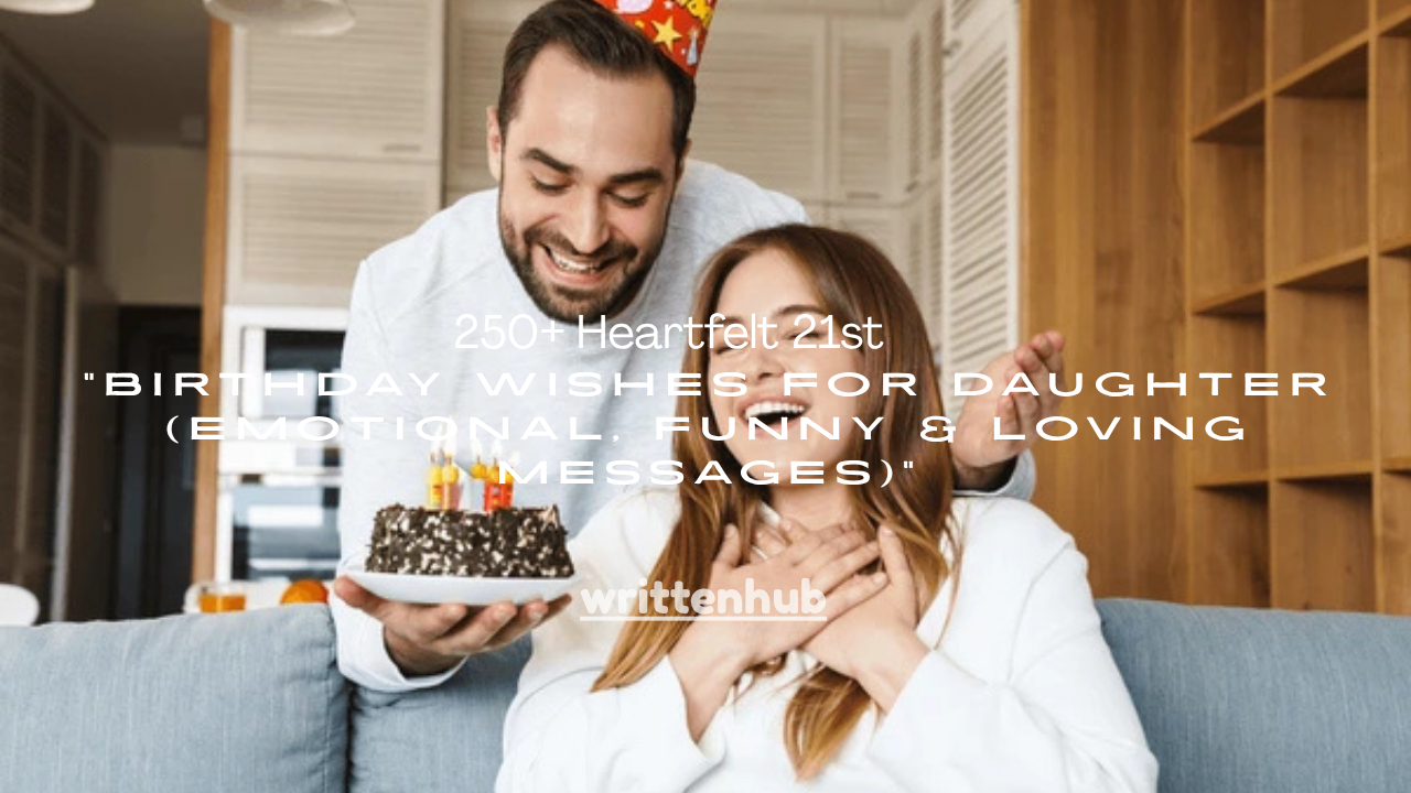 250+ Heartfelt 21st Birthday Wishes for Daughter (Emotional, Funny & Loving Messages)