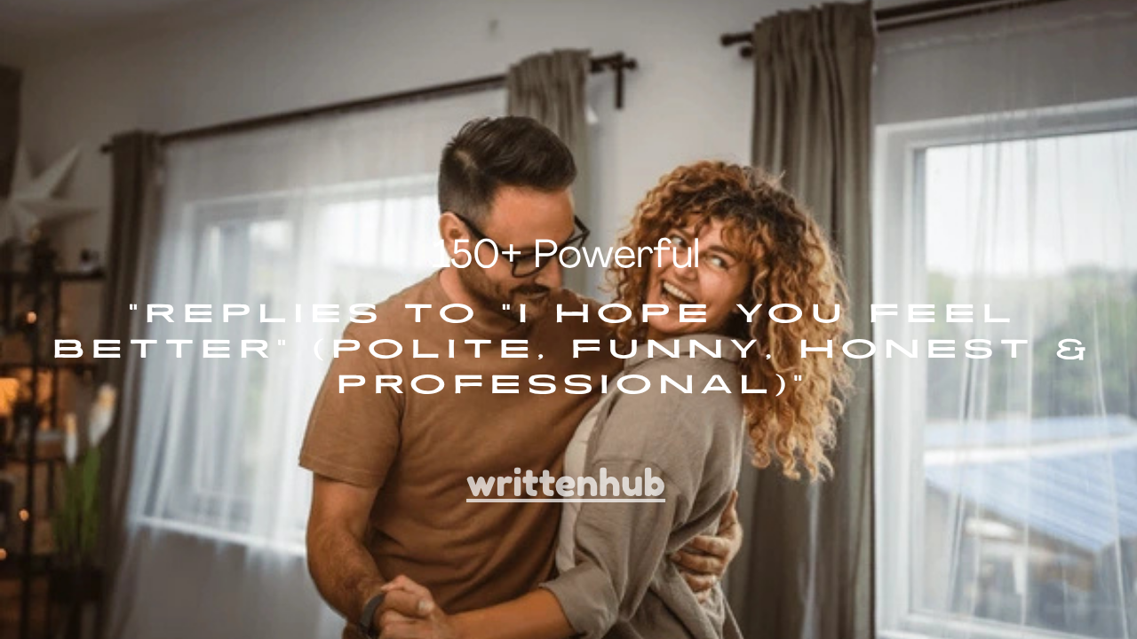 150+ Powerful Replies to “I Hope You Feel Better” (Polite, Funny, Honest & Professional)