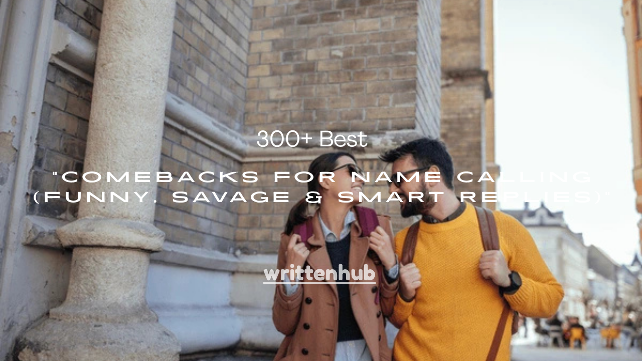 300+ Best Comebacks for Name Calling (Funny, Savage & Smart Replies)