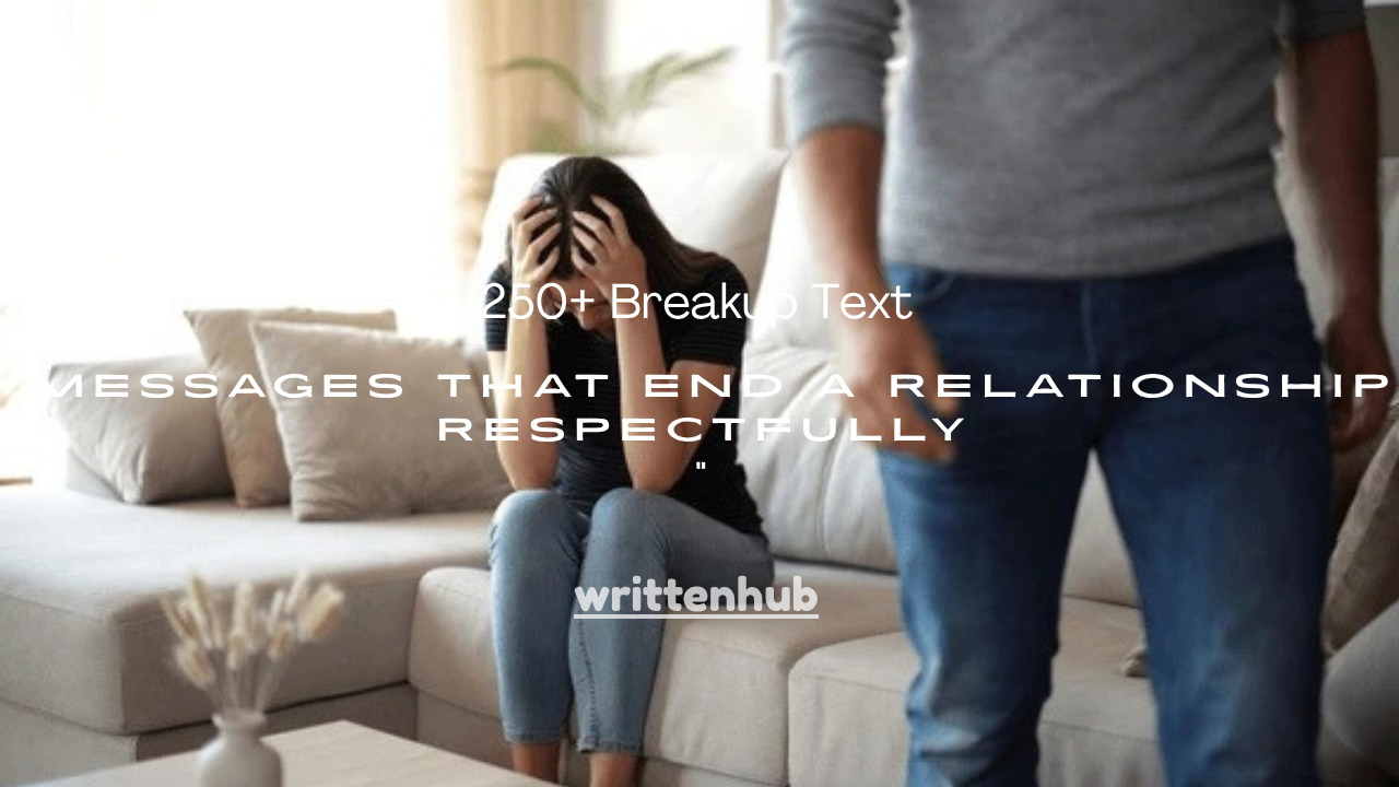 250+ Breakup Text Messages That End a Relationship Respectfully