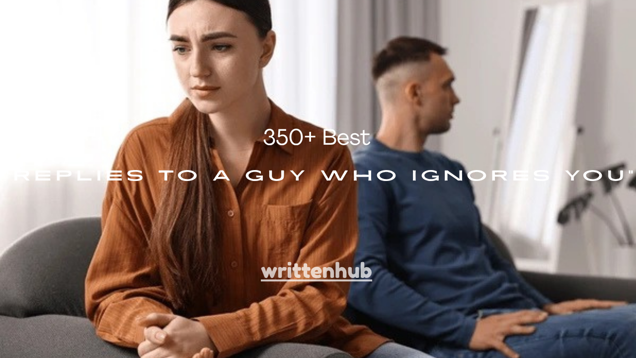 350+ Best Replies to a Guy Who Ignores You