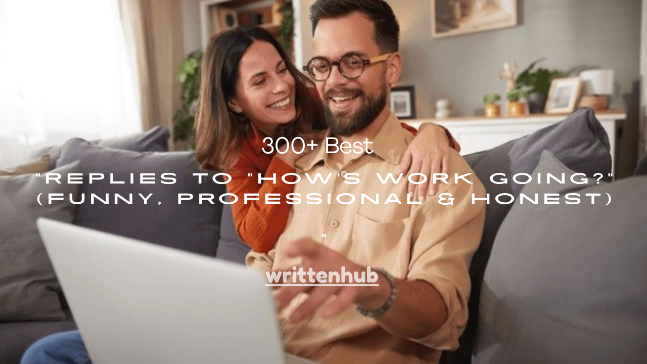 300+ Best Replies to “How’s Work Going?” (Funny, Professional & Honest)