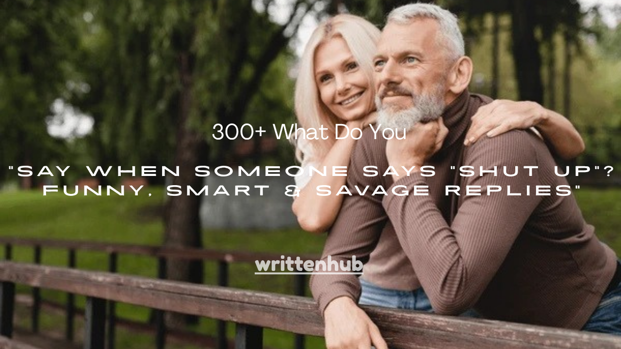 300+ What Do You Say When Someone Says “Shut Up”? Funny, Smart & Savage Replies