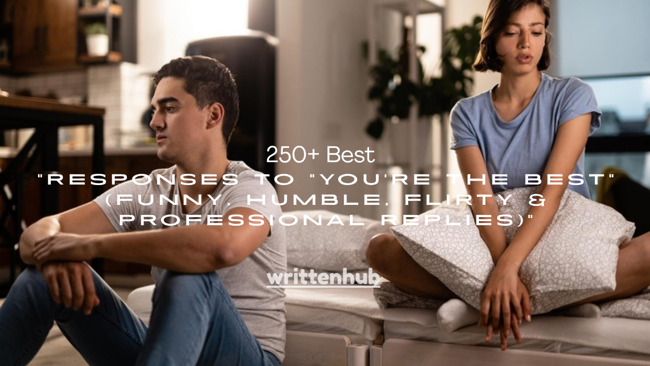 250+ Best Responses to “You’re the Best” (Funny, Humble, Flirty & Professional Replies)
