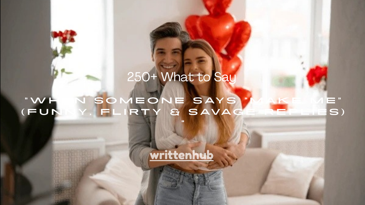 250+ What to Say When Someone Says “Make Me” (Funny, Flirty & Savage Replies)