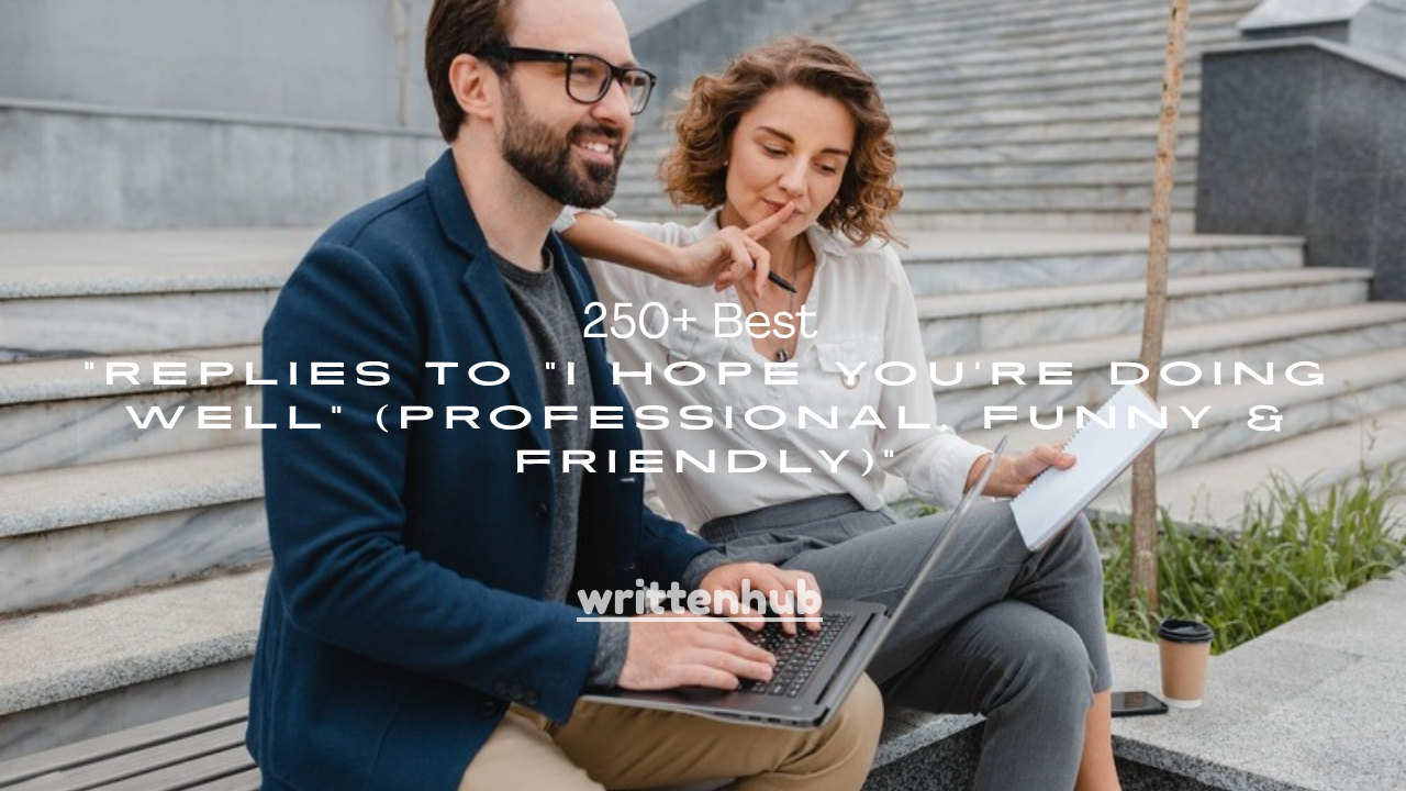 250+ Best Replies to "I Hope You're Doing Well" (Professional, Funny & Friendly)