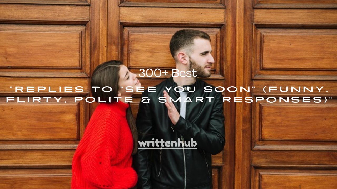 300+ Best Replies to “See You Soon” (Funny, Flirty, Polite & Smart Responses)