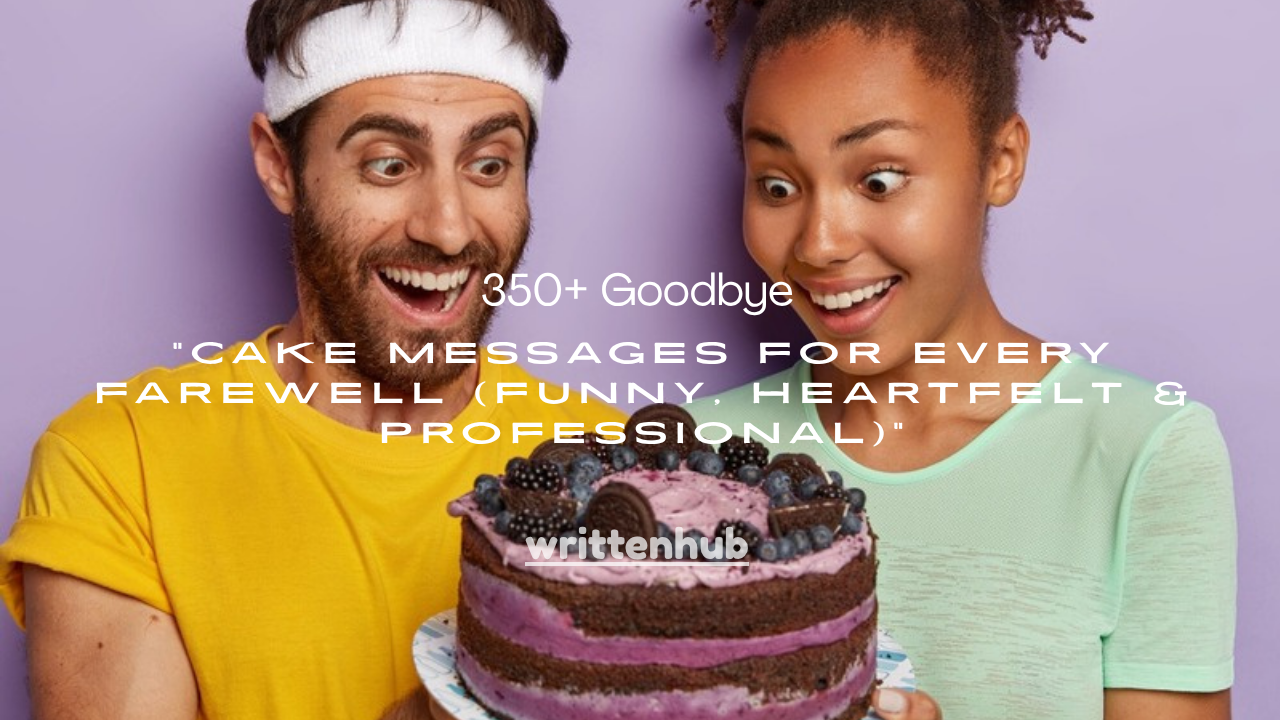 350+ Goodbye Cake Messages for Every Farewell (Funny, Heartfelt & Professional)