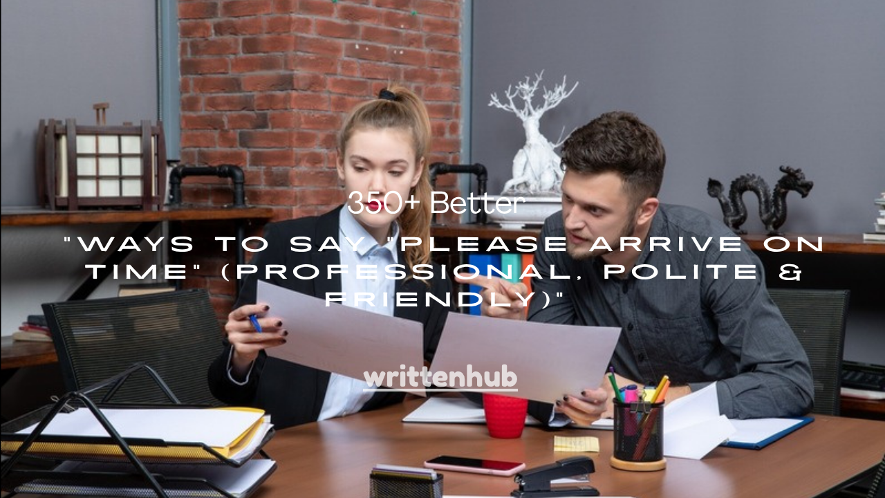 350+ Better Ways to Say “Please Arrive on Time” (Professional, Polite & Friendly)