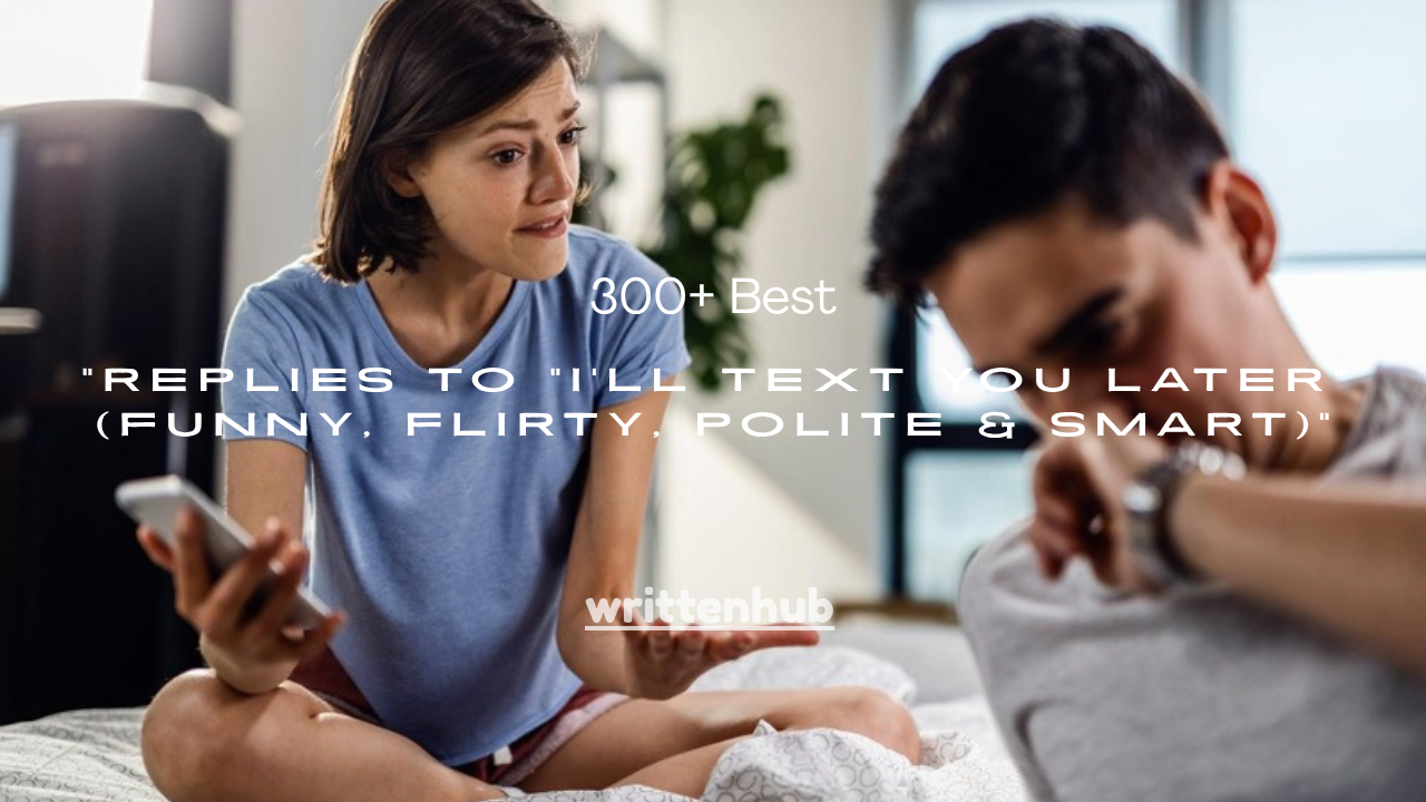 300+ Best Replies to "I'll Text You Later" (Funny, Flirty, Polite & Smart)