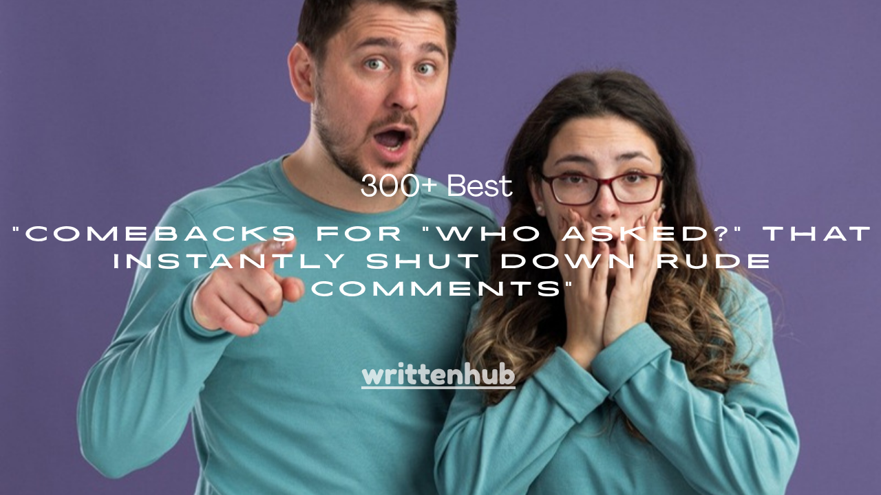 300+ Best Comebacks for "Who Asked?" That Instantly Shut Down Rude Comments
