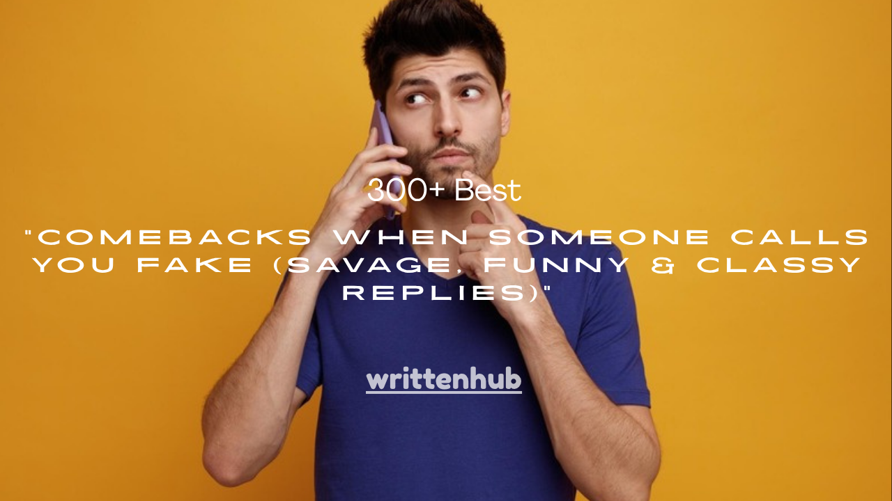 300+ Best Comebacks When Someone Calls You Fake (Savage, Funny & Classy Replies)