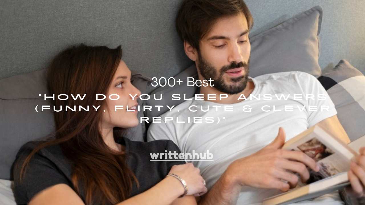300+ Best How Do You Sleep Answers (Funny, Flirty, Cute & Clever Replies)