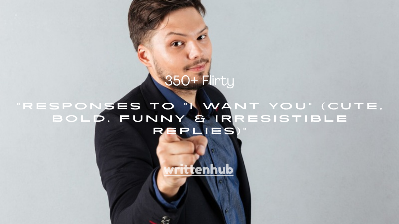 350+ Flirty Responses to “I Want You” (Cute, Bold, Funny & Irresistible Replies)